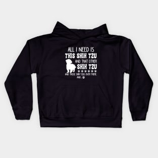 All I Need Is This Shih Tzu _ That Other Shih Tzu Kids Hoodie